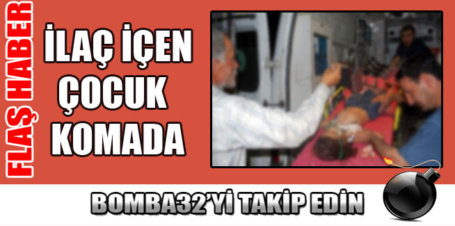 İLAÇ İÇEN ÇOCUK KOMADA
